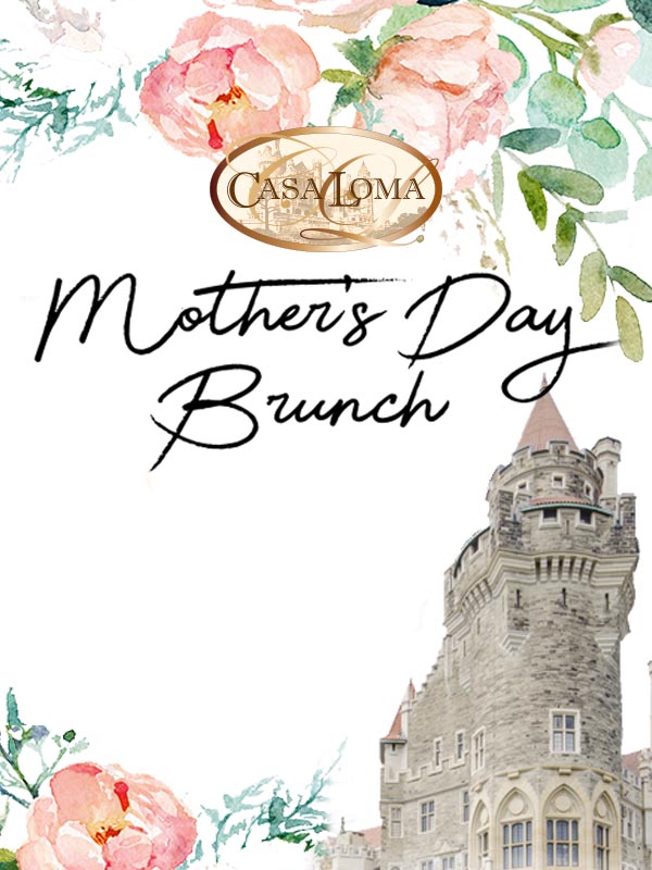 MOTHER’S DAY BRUNCH AT CASA LOMA